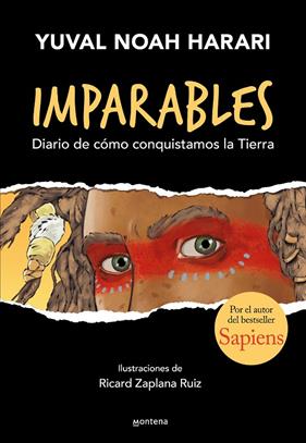 IMPARABLES : DIARIO DE CÓMO CONQUISTAMOS LA TIERRA | 9788418483073 | HARARI, YUVAL NOAH ; ZAPLANA RUIZ, RICARD