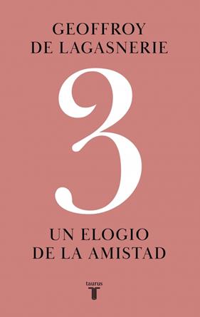 3 : UN ELOGIO DE LA AMISTAD | 9788430627189 | LAGASNERIE, GEOFFROY DE