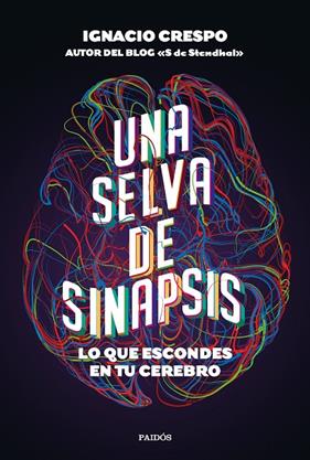 UNA SELVA DE SINAPSIS : LO QUE ESCONDES EN TU CEREBRO | 9788449337215 | CRESPO, IGNACIO