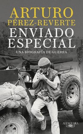 ENVIADO ESPECIAL : UNA BIOGRAFÍA DE GUERRA | 9788420470078 | PÉREZ-REVERTE, ARTURO