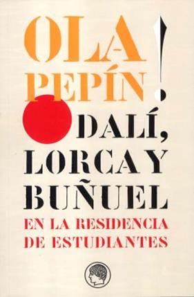 OLA PEPIN : DALI LORCA Y BUÑUEL | 9788495078469 | AA.VV.