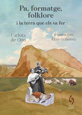 PA, FORMATGE, FOLKLORE I LA TERRA QUE ELS VA FER | 9791399141603 | DE OTTO, CARLOTA; GRABULEDA, EVA