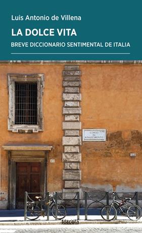 DOLCE VITA : BREVE DICCIONARIO SENTIMENTAL DE ITALIA | 9788416247073 | VILLENA, LUIS ANTONIO DE