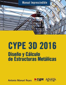 CYPE 3D 2016 DISEÑO Y CALCULO DE ESTRUCTURAS METALICAS | 9788441537248 | REYES, ANTONIO MANUEL
