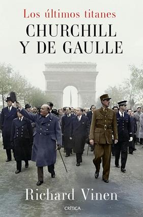 ÚLTIMOS TITANES : CHURCHILL Y DE GAULLE | 9788491998945 | VINEN, RICHARD