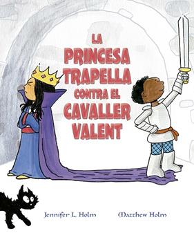 PRINCESA TRAPELLA CONTRA EL CAVALLER VALENT , LA | 9788491453383 | HOLM, JENNIFER L. ; HOLM, MATTHEW