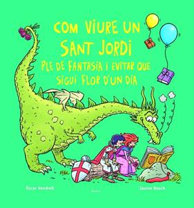 COM VIURE UN SANT JORDI PLE DE FANTASIA I EVITAR QUE SIGUI FLOR D'UN DIA | 9788447956234 | VENDRELL CORRONS, ÒSCAR ; BOSCH MARTÍNEZ, JAUME