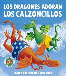 DRAGONES ADORAN LOS CALZONCILLOS, LOS | 9788491458173 | FREEDMAN, CLAIRE ; CORT, BEN