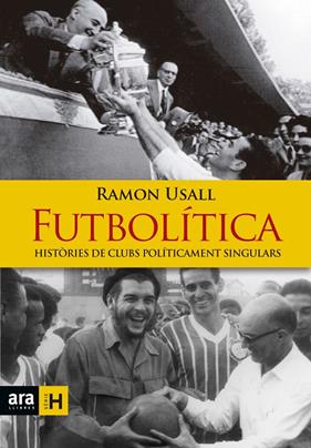 FUTBOLITICA : HISTORIES DE CLUBS POLITICAMENT SINGULARS | 9788416915149 | USALL, RAMON