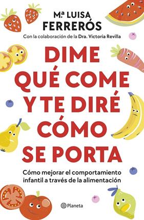 DIME QUÉ COME Y TE DIRÉ CÓMO SE PORTA | 9788408289142 | FERRERÓS, MARÍA LUISA ; REVILLA, DRA. VICTORIA 