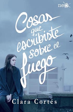 COSAS QUE ESCRIBISTE SOBRE EL FUEGO | 9788416820184 | CORTES, CLARA