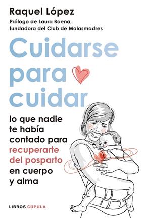 CUIDARSE PARA CUIDAR : LO QUE NADIE TE HABIA CONTADO PARA RECUPERARTE DEL POSPARTO EN CUERPO Y ALMA | 9788448027315 | LOPEZ, RAQUEL