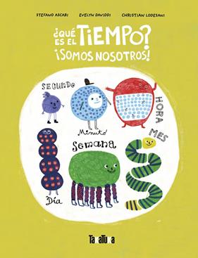 QUÉ ES EL TIEMPO ? SOMOS NOSOTROS ! | 9788418821974 | ASCARI, STEFANO ; DAVIDDI , EVELYN, LODESANI, CHRISTIAN