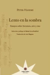 LENTO EN LA SOMBRA : ENSAYO SOBRE LITERATURA, ARTE Y CINE | 9789871673681 | HANDKE, PETER