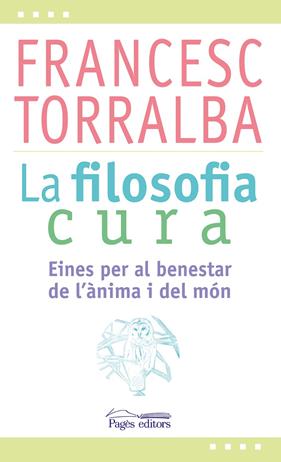 FILOSOFIA CURA, LA  ( CATALA ) | 9788499757551 | TORRALBA, FRANCESC