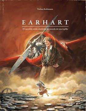 EARHART :  EL INCREÍBLE VUELO ALREDEDOR DEL MUNDO DE UNA TOPILLO | 9788426149152 | KUHLMANN, TORBEN