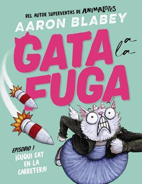 GATA A LA FUGA. EPISODIO 1 : ¡CUQUI CAT EN LA CARRETERA! | 9788414336632 | BLABEY, AARON