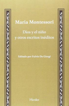 DIOS Y EL NIÑO Y OTROS ESCRITOS INEDITOS | 9788425436444 | MONTESORI, MARIA