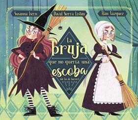 BRUJA QUE NO QUERÍA UNA ESCOBA (DE LAS DE BARRER), LA | 9788448863876 | ISERN, SUSANNA ; SIERRA, DAVID ; VÁZQUEZ, ALAN