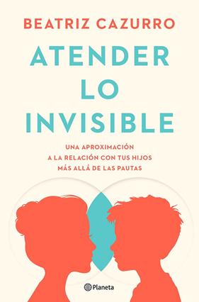 ATENDER LO INVISIBLE | 9788408297994 | CAZURRO, BEATRIZ