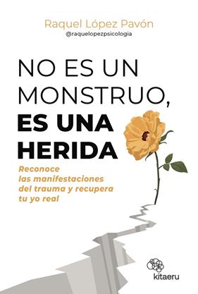 NO ES UN MONSTRUO, ES UNA HERIDA | 9788410428263 | LÓPEZ PAVÓN (@RAQUELOPEZPSICOLOGIA), RAQUEL