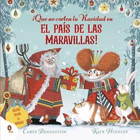 ¡QUE NO CORTEN LA NAVIDAD EN EL PAÍS DE LAS MARAVILLAS! | 9788410318182 | BEXINGTON, CARYS ; HINDLEY, KATE