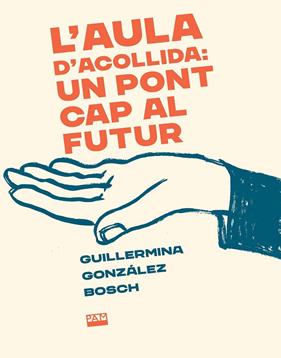 AULA D'ACOLLIDA: UN PONT CAP AL FUTUR, L' | 9788491913757 | GONZÁLEZ BOSCH, GUILLERMINA