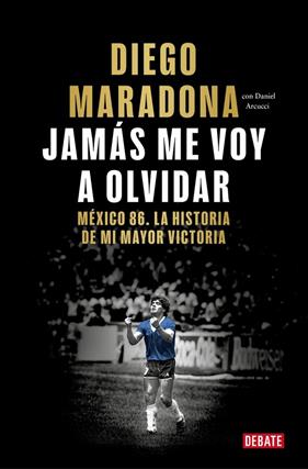 JAMÁS ME VOY A OLVIDAR | 9788410433687 | MARADONA, DIEGO ARMANDO