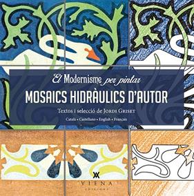 MOSAICS HIDRULICS D'AUTOR. EL MODERNISME PER PINTAR | 9788483308745 | GRISET MORO, JORDI
