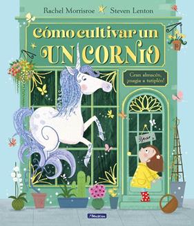 CÓMO CULTIVAR UN UNICORNIO | 9788448867164 | MORRISROE, RACHEL ; LENTON, STEVEN