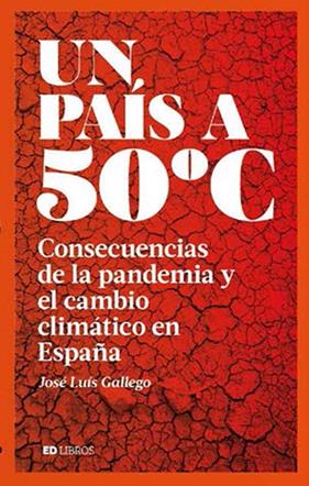 UN PAIS A 50º C : CONSECUENCIAS DE LA PANDEMIA Y EL CAMBIO CLIMATICO EN ESPAÑA | 9788409228829 | GALLEGO, JOSE LUIS