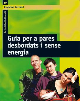 GUIA PER A PARES DESBORDATS I SENSE ENERGIA | 9788478276318 | FEROLAND, FRANCINE