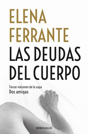 DEUDAS DEL CUERPO, LAS | 9788466344371 | FERRANTE, ELENA