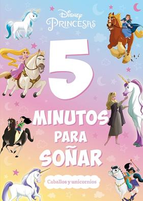 PRINCESAS 5 MINUTOS PARA SOÑAR : CABALLOS Y UNICORNIOS | 9788419547323