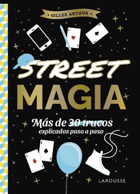 STREET MAGIA : MAS DE 30 TRUCOS EXPLICADOS PASO A PASO | 9788410124875 | ARTHUR, GILLES