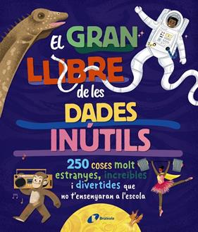 GRAN LLIBRE DE LES DADES INÚTILS, EL : 250 COSES MOLT ESTRANYES, INCREÏBLES | 9788413494326 | BOROWIEC, BRITTNEY G.;ATKINSON, VICTORIA;BULLER, LAURA;HARIDY, YARA;GOLDFIELD, ANNA;PÉREZ DÍAZ, LUCÍ