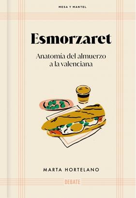 ESMORZARET : ANATOMÍA DEL ALMUERZO A LA VALENCIANA | 9788418967566 | HORTELANO, MARTA