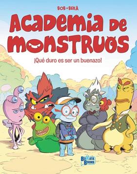 ACADEMIA DE MONSTRUOS, 1 :  ¡QUÉ DURO ES SER UN BUENAZO! | 9788469644874 | BEKA ; BOB