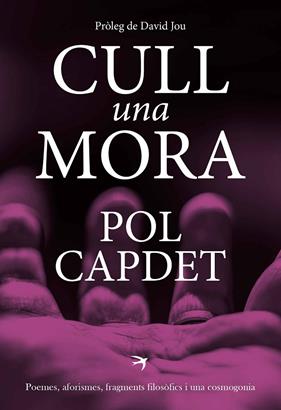 CULL UNA MORA : POEMES, AFORISMES, FRAGMENTS FILOSÒFICS I UNA COSMOGONIA | 9788419747006 | CAPDET, POL