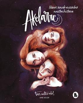 AKELARRE : HEMOS VENIDO PARA ESCRIBIR NUESTRA HISTORIA | 9788402423214 | SOLER, AME