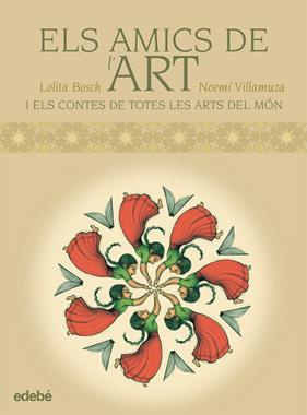 AMICS DE L'ART I ELS CONTES DE TOTES LES ARTS DEL MON, EL | 9788468302997 | BOSCH, LOLITA ; VILLAMUZA, NOEMI