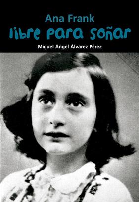 ANA FRANK : LIBRE PARA SOÑAR | 9788421847480 | ALVAREZ PEREZ, MIGUEL ANGEL