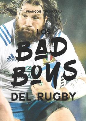 BAD BOYS DEL RUGBY, LOS | 9788415448693 | THOMAZEAU, FRANÇOIS