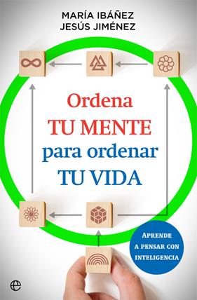 ORDENA TU MENTE PARA ORDENAR TU VIDA | 9788413842073 | MARÍA IBÁÑEZ; JESÚS JIMÉNEZ