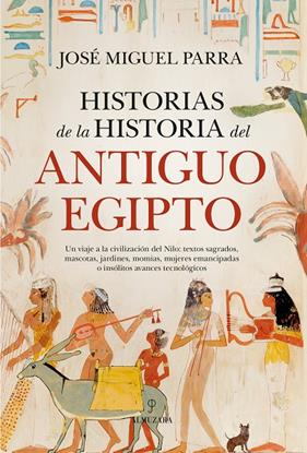 HISTORIAS DE LA HISTORIA DEL ANTIGUO EGIPTO | 9788410526266 | PARRA, JOSÉ MIGUEL 