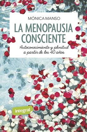MENOPAUSIA CONSCIENTE. AUTOCONOCIMIENTO Y PLENITUD A PARTIR DE LOS 40 AÑOS | 9788491181873 | MANSO BENEDICTO, MÓNICA