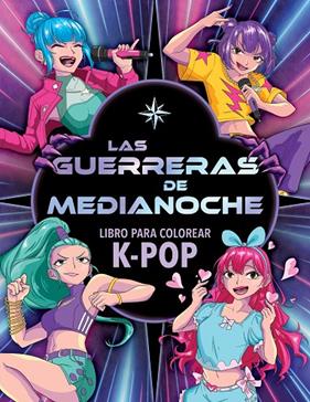 GUERRERAS DE MEDIANOCHE : LIBRO PARA COLOREAR K-POP | 9788408319269