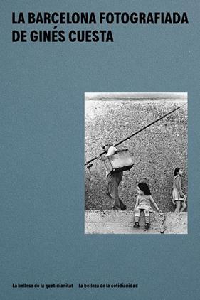 BARCELONA FOTOGRAFIADA DE GINÉS CUESTA, LA | 9788491565437 | CUESTA ORTIZ, GINÉS/SEGURA, ISABEL