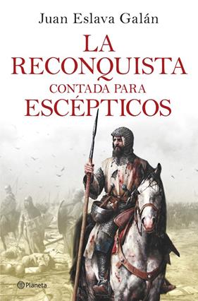 RECONQUISTA CONTADA PARA ESCÉPTICOS, LA | 9788408263425 | ESLAVA GALÁN, JUAN