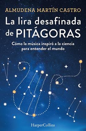 LIRA DESAFINADA DE PITÁGORAS : CÓMO LA MÚSICA INSPIRÓ A LA CIENCIA PARA ENTENDER EL MUNDO | 9788491397366 | MARTÍN CASTRO, ALMUDENA